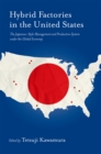 Image for Hybrid factories in the United States: the Japanese-style management and production system under the global economy