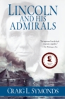 Image for Lincoln and his admirals: Abraham Lincoln, the U.S. Navy, and the Civil War