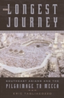 Image for The longest journey: Southeast Asians and the pilgrimage to Mecca