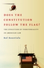 Image for Does the constitution follow the flag?: the evolution of territoriality in American law