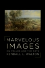 Image for Marvelous images: on values and the arts