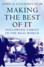 Image for Making the best of it: following Christ in the real world