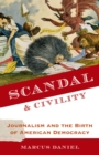 Image for Scandal &amp; civility: journalism and the birth of American democracy