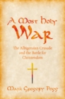 Image for A most holy war: the Albigensian crusade and the battle for Christendom