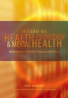 Image for Integrating health promotion and mental health: an introduction to policies, principles, and practices