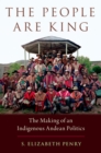 Image for The People Are King: The Making of an Indigenous Andean Politics