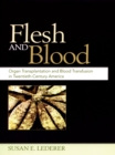 Image for Flesh and blood: organ transplantation and blood transfusion in twentieth-century America