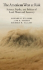 Image for The American West at Risk: Science, Myths, and Politics of Land Abuse and Recovery