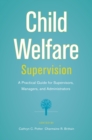 Image for Child welfare supervision: a practical guide for supervisors, managers, and administrators