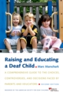 Image for Raising and educating a deaf child: a comprehensive guide to the choices, controversies, and decisions faced by parents and educators