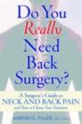 Image for Do you really need back surgery?: a surgeon&#39;s guide to neck and back pain and how to choose your treatment