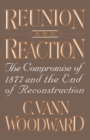 Image for Reunion and reaction: the Compromise of 1877 and the end of Reconstruction