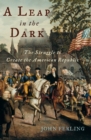 Image for A leap in the dark: the struggle to create the American republic