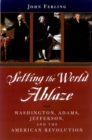 Image for Setting the world ablaze: Washington, Adams, Jefferson, and the American Revolution