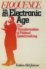 Image for Eloquence in an Electronic Age: The Transformation of Political Speechmaking