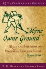 Image for &quot;Myne Owne Ground&quot;: Race and Freedom on Virginia&#39;s Eastern Shore, 1640-1676