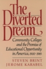 Image for The Diverted Dream: Community Colleges and the Promise of Educational Opportunity in America, 1900-1985