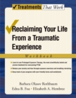 Image for Reclaiming Your Life from a Traumatic Experience: A Prolonged Exposure Treatment Program