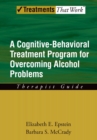 Image for A cognitive-behavioural treatment program for overcoming alcohol problems.: (Therapist guide)