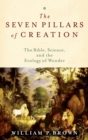 Image for The seven pillars of Creation  : the Bible, science, and the ecology of wonder