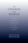 Image for To change the world  : the irony, tragedy, and possibility of Christianity today