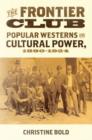 Image for The frontier club  : popular westerns and cultural power, 1880-1924