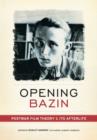 Image for Opening Bazin  : postwar film theory and its afterlife