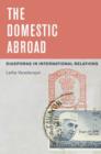 Image for The domestic abroad  : diasporas in international relations