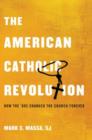 Image for The American Catholic revolution  : how the sixties changed the church forever