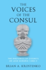 Image for The voices of the consul  : the rhetorics of Cicero&#39;s de lege agraria I and II