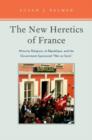 Image for The new heretics of France  : minority religions, la Râepublique, and the government-sponsored &quot;War on Sects&quot;