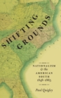 Image for Shifting grounds  : nationalism and the American South, 1848-1865