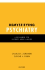 Image for Demystifying psychiatry: a resource for patients and families