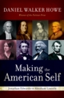Image for Making the American Self: Jonathan Edwards to Abraham Lincoln
