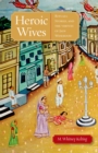 Image for Heroic wives: rituals, stories, and the virtues of Jain wifehood