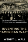 Image for Inventing the &quot;American way&quot;: the politics of consensus from the New Deal to the civil rights movement