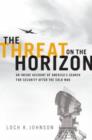 Image for The Threat on the Horizon : An Inside Account of America&#39;s Search for Security after the Cold War