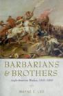 Image for Barbarians and brothers  : Anglo-American warfare, 1500-1865