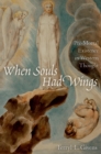 Image for When Souls Had Wings: Pre-mortal Existence in Western Thought