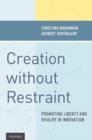 Image for Creation without restraint  : promoting liberty and rivalry in innovation