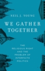 Image for We gather together  : the religious right and the problem of interfaith politics
