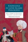 Image for Knowledge in later Islamic philosophy: Mulla Sadra on existence, intellect, and intuition