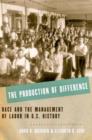 Image for The production of difference  : race and the management of labor in U.S. history