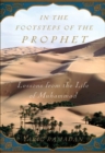 Image for In the footsteps of the Prophet: lessons from the life of Muhammad