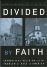 Image for Divided by faith: evangelical religion and the problem of race in America