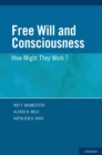 Image for Free will and consciousness: how might they work?