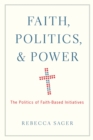 Image for Faith, politics, and power: the politics of faith-based initiatives