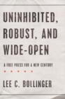 Image for Uninhibited, Robust, and Wide-open: A Free Press for a New Century