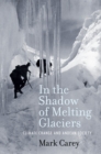 Image for In the shadow of melting glaciers: climate change and Andean society