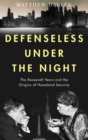 Image for Defenseless under the night  : the Roosevelt years, civil defense and the origins of Homeland Security